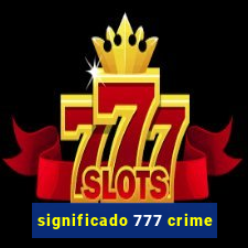 significado 777 crime